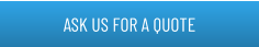 ASK US FOR A QUOTE