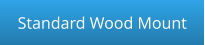 Standard Wood Mount