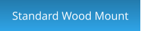 Standard Wood Mount