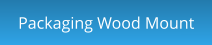 Packaging Wood Mount
