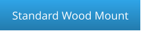Standard Wood Mount